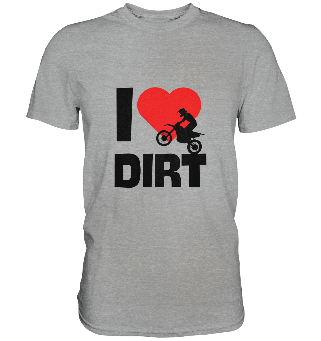 I Love Dirt - Classic Shirt