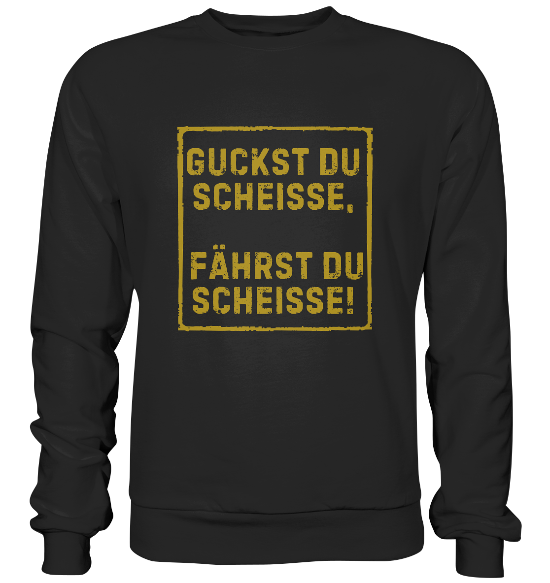 Guckst du scheiße, fährst du scheiße! - Basic Sweatshirt