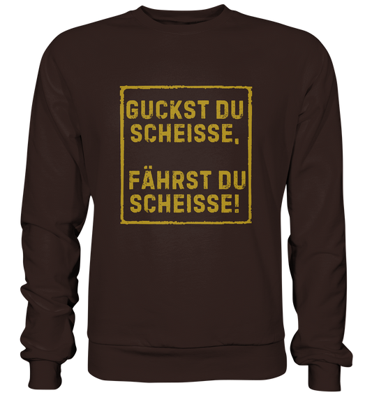 Guckst du scheiße, fährst du scheiße! - Basic Sweatshirt