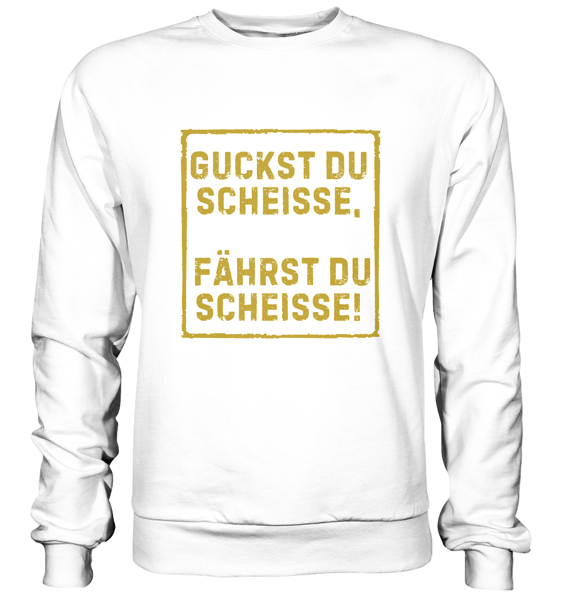 Guckst du scheiße, fährst du scheiße! - Basic Sweatshirt