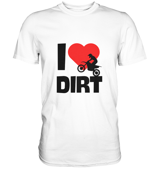 I Love Dirt - Classic Shirt